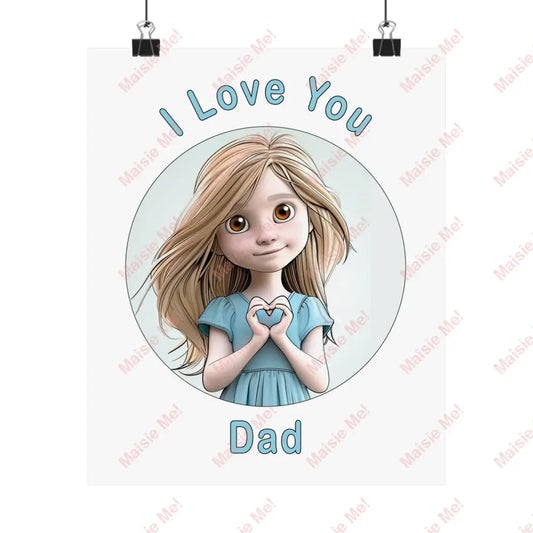 I Love You Dad Poster 9’ X 11’ / Matte