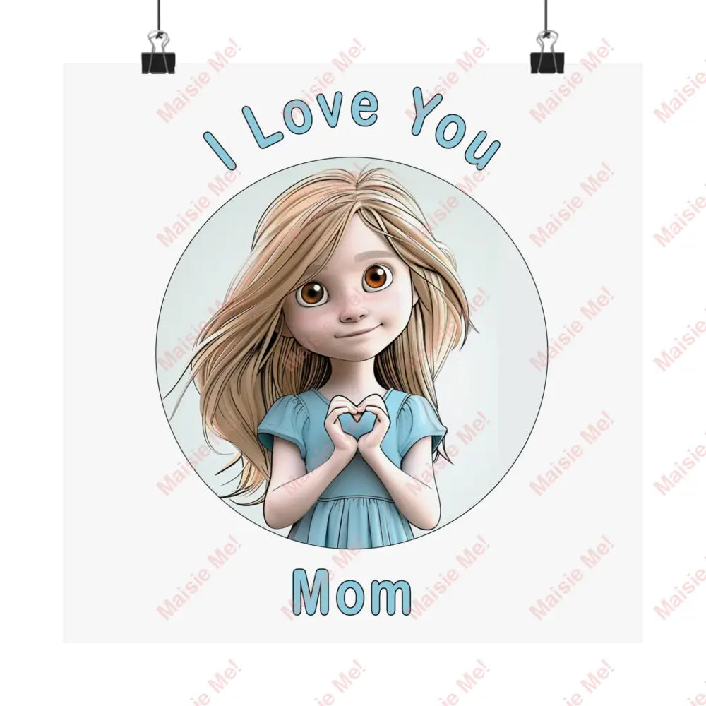 I Love You Mom Poster 12’ X / Matte