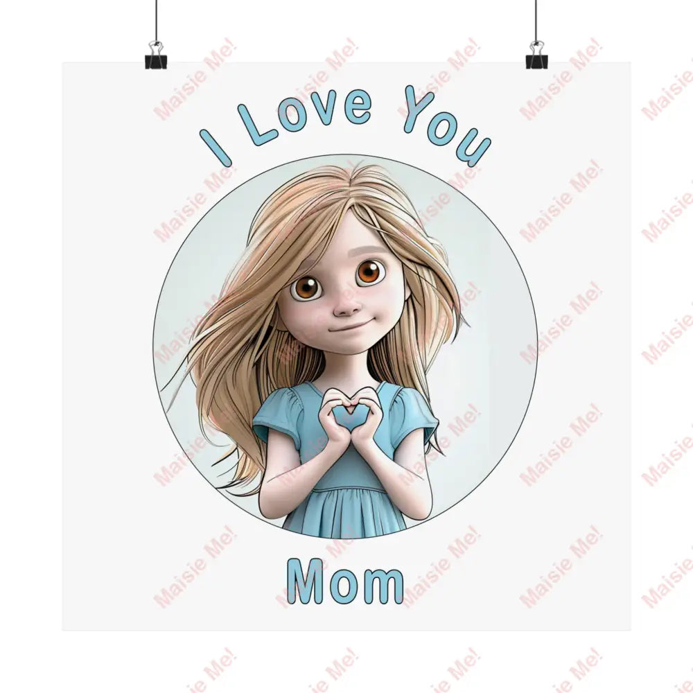 I Love You Mom Poster 18’ X / Matte