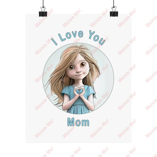 I Love You Mom Poster 9’ X 11’ / Matte